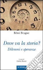 Dove va la storia?Dilemmi e speranze. E-book. Formato EPUB ebook