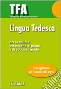 TFA - Lingua tedesca: Test di ingresso per la prova di Lingua Tedesca Per la Scuola Secondaria di Primo e di Secondo grado. E-book. Formato Mobipocket ebook di AA. VV.