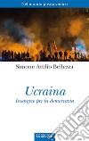 UcrainaInsorgere per la democrazia. E-book. Formato EPUB ebook di Bellezza Simone Attilio