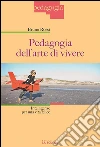 Pedagogia dell'arte di vivere: Intelligenze per una vita felice. E-book. Formato EPUB ebook di Bruno Rossi
