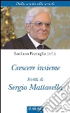 Crescere insieme. Scritti di Sergio Mattarella: Dalla scuola alla società. E-book. Formato Mobipocket ebook di Luciano Pazzaglia