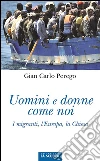Uomini e donne come noi: I migranti, l'Europa, la Chiesa. E-book. Formato Mobipocket ebook di Gian Carlo Perego