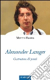 Alexander Langer. Costruttore di ponti. E-book. Formato EPUB ebook di Marco Boato