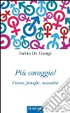Più coraggio!Chiesa, famiglie, sessualità. E-book. Formato Mobipocket ebook di Fulvio De Giorgi