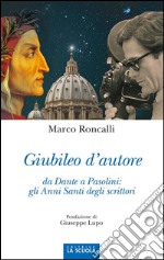 Giubileo d'autoreda Dante a Pasolini: gli Anni Santi degli scrittori. E-book. Formato EPUB ebook