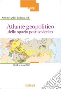 Atlante geopolitico dello spazio post-sovieticoConfini e conflitti. E-book. Formato Mobipocket ebook di Simone Attilio Bellezza