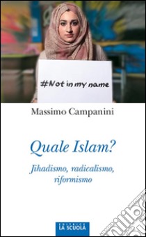 Quale Islam?Jihadismo, radicalismo, riformismo. E-book. Formato EPUB ebook di Massimo Campanini