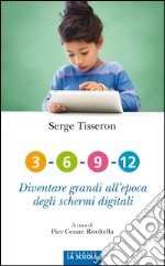 3-6-9-12 Diventare grandi all'epoca degli schermi digitali. E-book. Formato EPUB ebook