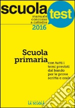 Manuale concorso a cattedre 2016. Scuola primaria: Scuola Test. E-book. Formato EPUB ebook