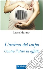 L'anima del corpoContro l'utero in affitto. E-book. Formato EPUB ebook