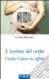 L'anima del corpoContro l'utero in affitto. E-book. Formato EPUB ebook di Luisa Muraro