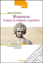 Rousseau. Il male, la religione, la politicaCon le ultime lezioni su Rosmini. E-book. Formato Mobipocket