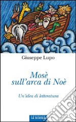 Mosè sull'arca di NoèUn'idea di letteratura. E-book. Formato EPUB ebook