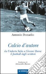 Calcio d'autore da Umberto Saba a Gianni Brera: il football degli scrittori. E-book. Formato EPUB ebook