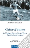 Calcio d'autore da Umberto Saba a Gianni Brera: il football degli scrittori. E-book. Formato Mobipocket ebook