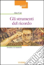 Gli strumenti del ricordoI media e la memoria. E-book. Formato Mobipocket ebook