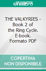 THE VALKYRIES - Book 2 of the Ring Cycle. E-book. Formato PDF ebook