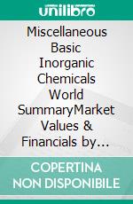 Miscellaneous Basic Inorganic Chemicals World SummaryMarket Values & Financials by Country. E-book. Formato EPUB ebook