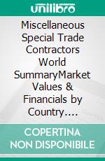 Miscellaneous Special Trade Contractors World SummaryMarket Values & Financials by Country. E-book. Formato EPUB ebook