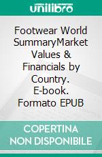 Footwear World SummaryMarket Values & Financials by Country. E-book. Formato EPUB ebook