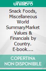 Snack Foods, Miscellaneous World SummaryMarket Values & Financials by Country. E-book. Formato EPUB ebook