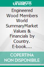 Engineered Wood Members World SummaryMarket Values & Financials by Country. E-book. Formato EPUB ebook