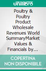 Poultry & Poultry Product Wholesale Revenues World SummaryMarket Values & Financials by Country. E-book. Formato EPUB ebook