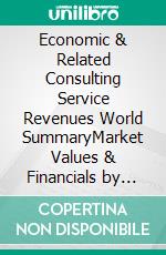 Economic & Related Consulting Service Revenues World SummaryMarket Values & Financials by Country. E-book. Formato EPUB ebook