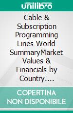Cable & Subscription Programming Lines World SummaryMarket Values & Financials by Country. E-book. Formato EPUB ebook
