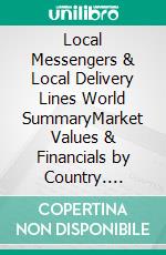 Local Messengers & Local Delivery Lines World SummaryMarket Values & Financials by Country. E-book. Formato EPUB ebook