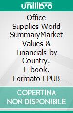 Office Supplies World SummaryMarket Values & Financials by Country. E-book. Formato EPUB ebook