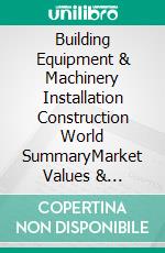 Building Equipment & Machinery Installation Construction World SummaryMarket Values & Financials by Country. E-book. Formato EPUB ebook