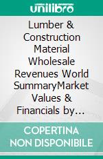 Lumber & Construction Material Wholesale Revenues World SummaryMarket Values & Financials by Country. E-book. Formato EPUB ebook