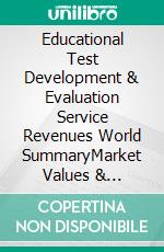 Educational Test Development & Evaluation Service Revenues World SummaryMarket Values & Financials by Country. E-book. Formato EPUB ebook