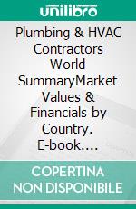 Plumbing & HVAC Contractors World SummaryMarket Values & Financials by Country. E-book. Formato EPUB ebook