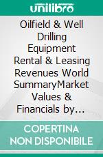 Oilfield & Well Drilling Equipment Rental & Leasing Revenues World SummaryMarket Values & Financials by Country. E-book. Formato EPUB ebook