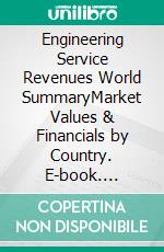 Engineering Service Revenues World SummaryMarket Values & Financials by Country. E-book. Formato EPUB ebook