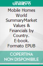 Mobile Homes World SummaryMarket Values & Financials by Country. E-book. Formato EPUB ebook