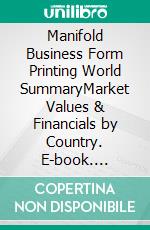 Manifold Business Form Printing World SummaryMarket Values & Financials by Country. E-book. Formato EPUB ebook