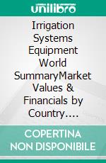 Irrigation Systems Equipment World SummaryMarket Values & Financials by Country. E-book. Formato EPUB ebook
