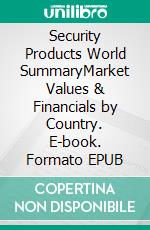 Security Products World SummaryMarket Values & Financials by Country. E-book. Formato EPUB ebook