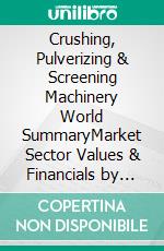 Crushing, Pulverizing & Screening Machinery World SummaryMarket Sector Values & Financials by Country. E-book. Formato EPUB ebook