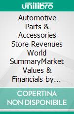 Automotive Parts & Accessories Store Revenues World SummaryMarket Values & Financials by Country. E-book. Formato EPUB ebook