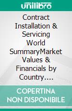 Contract Installation & Servicing World SummaryMarket Values & Financials by Country. E-book. Formato EPUB ebook