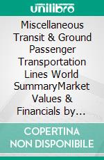Miscellaneous Transit & Ground Passenger Transportation Lines World SummaryMarket Values & Financials by Country. E-book. Formato EPUB ebook