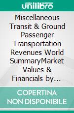 Miscellaneous Transit & Ground Passenger Transportation Revenues World SummaryMarket Values & Financials by Country. E-book. Formato EPUB ebook
