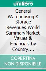 General Warehousing & Storage Revenues World SummaryMarket Values & Financials by Country. E-book. Formato EPUB ebook