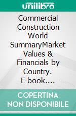 Commercial Construction World SummaryMarket Values & Financials by Country. E-book. Formato EPUB ebook