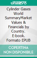 Cylinder Gases World SummaryMarket Values & Financials by Country. E-book. Formato EPUB ebook