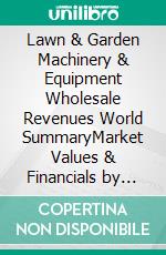 Lawn & Garden Machinery & Equipment Wholesale Revenues World SummaryMarket Values & Financials by Country. E-book. Formato EPUB ebook